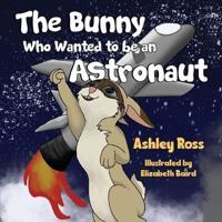 The Bunny Who Wanted to Be an Astronaut