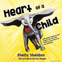 Heart of a Child (Affirming Tolerance and Respect for Self and Others in the Hearts of Our Children)
