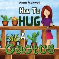 How To Hug A Cactus
