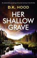 Her Shallow Grave: An absolutely gripping and pulse-racing crime thriller