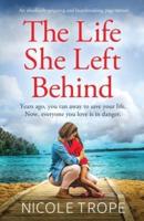 The Life She Left Behind: An absolutely gripping and heartbreaking page turner