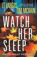 Watch Her Sleep: A completely gripping crime thriller packed with suspense