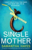 Single Mother: An absolutely unputdownable psychological thriller with a jaw-dropping twist