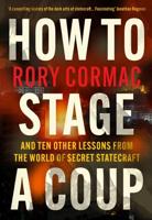 How to Stage a Coup and Ten Other Lessons from the World of Secret Statecraft