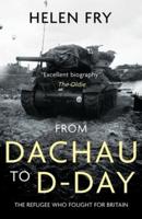 From Dachau to D-Day: The Refugee Who Fought for Britain