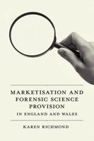 Marketisation and Forensic Science Provision in England and Wales