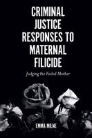 Criminal Justice Responses to Maternal Filicide