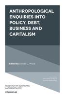 Anthropological Enquiries Into Policy, Debt, Business and Capitalism