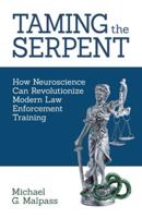 Taming the Serpent : How Neuroscience Can Revolutionize Modern Law Enforcement Training