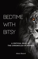 Bedtime with Bitsy : A Critical Read of the Chronicles of Narnia