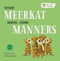 When Meerkat Learns Some Manners