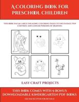 Easy Craft Projects (A Coloring book for Preschool Children): This book has 50 extra-large pictures with thick lines to promote error free coloring to increase confidence, to reduce frustration, and to encourage longer periods of drawing