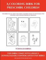 Toddler Books (A Coloring book for Preschool Children): This book has 50 extra-large pictures with thick lines to promote error free coloring to increase confidence, to reduce frustration, and to encourage longer periods of drawing