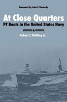 At Close Quarters: PT Boats in the United States Navy