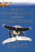 Making Twenty-First-Century Strategy : An Introduction to Modern National Security Processes and Problems