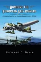 Bombing the European Axis Powers: A Historical Digest of the Combined Bomber Offensive, 1939 -1945