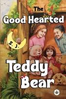 The Good Hearted Teddy Bear