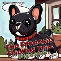 The Frenchie Friends Trio: Origin Story