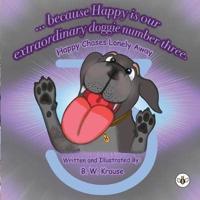 ...Because Happy Is Our Extraordinary, Doggie Number Three