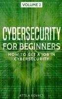 CYBERSECURITY FOR BEGINNERS: HOW TO GET A JOB IN CYBERSECURITY