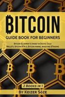 Bitcoin: GUIDE BOOK FOR BEGINNERS