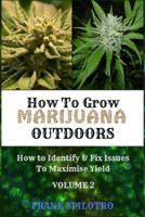 HOW TO GROW MARIJUANA OUTDOORS: How to Identify & Fix Issues To Maximise Yield