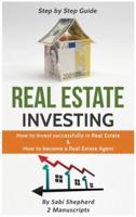 Real Estate Investing: How to invest successfully in Real Estate & How to become a Real Estate Agent