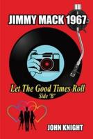 Jimmy Mack 1967 - Let The Good Times Roll (Side B)