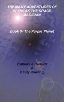 The Many Adventures of Spentak the Space Magician - Book 1 - The Purple Planet