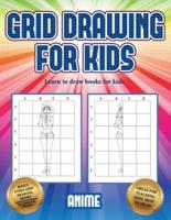 Learn to draw books for kids (Grid drawing for kids - Anime) : This book teaches kids how to draw using grids