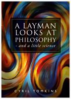 A Layman Looks at Philosophy and a Little Science