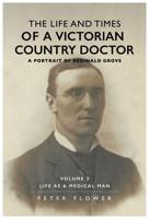 The Life and Times of a Victorian Country Doctor Volume 3 Life as a Medical Man