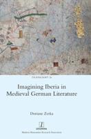 Imagining Iberia in Medieval German Literature