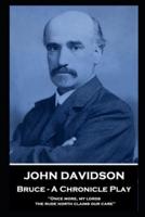 John Davidson - Bruce - A Chronicle Play