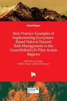 Best Practice Examples of Implementing Ecosystem-Based Natural Hazard Risk Management in the GreenRisk4ALPs Pilot Action Regions
