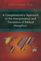 A Complementary Approach to Interpretation and Translation of Biblical Metaphors