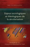 Enjeux sociologiques et théologiques de la sécularisation: Une étude de cas à N'Djaména en République du Tchad