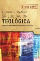Transformando la educación teológica: Una guía práctica para el aprendizaje integrado