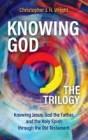 Knowing God - The Trilogy: Knowing Jesus, God the Father, and the Holy Spirit through the Old Testament