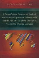 A Cross-Cultural Conceptual Study of the Emotion of Qsp in the Hebrew Bible and the Folk Theory of the Emotion of Ngoò in the Kikamba Language