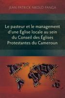 Le Pasteur Et Le Management D'une Église Locale Au Sein Du Conseil Des Églises Protestantes Du Cameroun