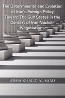 The Determinants and Evolution of Iran's Foreign Policy Toward The Gulf States in the Context of Iran Nuclear Negotiations