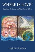 Where is Love?: Creation, the Cross and the Cosmic Christ