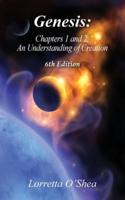 Genesis: Chapters 1 & 2 , An Understanding of Creation. 6th Edition