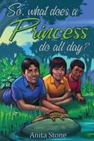 So, What Does a Princess Do All Day?