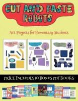 Art Projects for Elementary Students (Cut and paste - Robots) : This book comes with collection of downloadable PDF books that will help your child make an excellent start to his/her education. Books are designed to improve hand-eye coordination, develop 