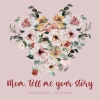 Mom, Tell Me Your Story ( Guided Journal and Keepsake)