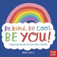 Be Kind, Be Cool, Be You!