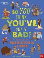 So You Think You've Got It Bad?. A Kid's Life in Prehistoric Times