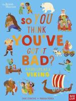 So You Think You've Got It Bad?. A Kid's Life as a Viking
